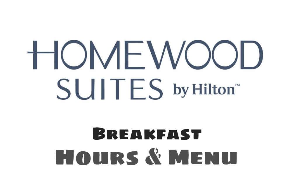 Homewood Suites Breakfast Hours & Menu 2023